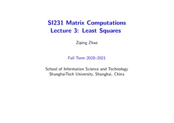 SI231 Matrix Computations  Lecture 3: Least Squares  Ziping Zhao  Fall Term 20202021  School of