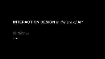 INTERACTION DESIGN in the era of AI*  M O M O  E S T R E L L A  S E N I O R  D E S I G N  L E A D