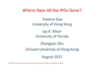Where Have All the IPOs Gone?  Xiaohui Gao  University of Hong Kong  Jay R. Ritter  University of