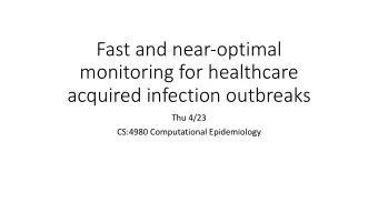 Fast and near-optimal  monitoring for healthcare  acquired infection outbreaks  Thu 4/23  CS:4980