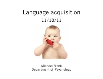 Language acquisition  11/18/11  Michael Frank  Department of Psychology  Tuned towards
