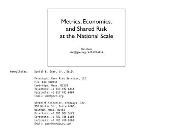 Metrics, Economics,  and Shared Risk  at the National Scale  Dan Geer  dan@geer.org / 617.492.6814