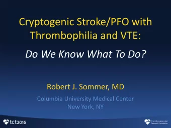 Thrombophilia and VTE:  Do We Know What To Do?  Robert J. Sommer, MD  Columbia University Medical
