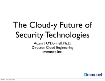 The Cloud-y Future of  Security Technologies  Adam J. ODonnell, Ph.D.  Director, Cloud
