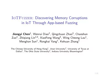 IoTFuzzer : Discovering Memory Corruptions  in IoT Through App-based Fuzzing Jiongyi Chen 1 ,