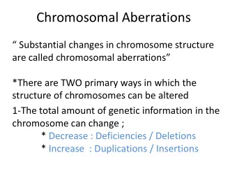 Chromosomal Aberrations   Substantial changes in chromosome structure  are called chromosomal