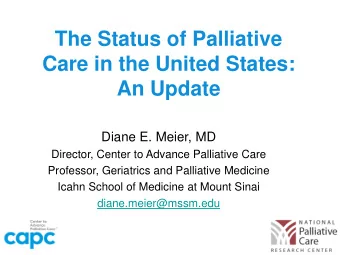 Care in the United States:  An Update  Diane E. Meier, MD  Director, Center to Advance Palliative