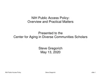 NIH Public Access Policy:  Overview and Practical Matters  Presented to the  Center for Aging in