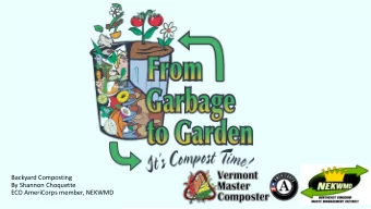 Backyard Composting  By Shannon Choquette  ECO AmeriCorps member, NEKWMD  What is composting?