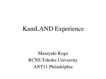 KamLAND Experience  Masayuki Koga  RCNS Tohoku University  ANT11 Philadelphia  Environment Rn