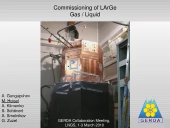 Commissioning of LArGe  Gas / Liquid  A. Gangapshev  M. Heisel  A. Klimenko  S. Schnert  A.