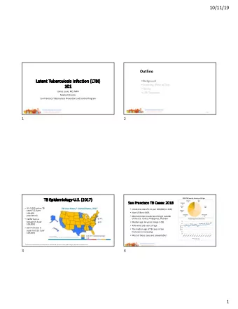 10/11/19  Outline  La  Laten  ent  t Tuber  ubercul  ulosis Infec  ecti  tion  n (LTBI  BI)