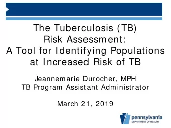 The Tuberculosis (TB)  Risk Assessment:  A Tool for Identifying Populations  at Increased Risk of
