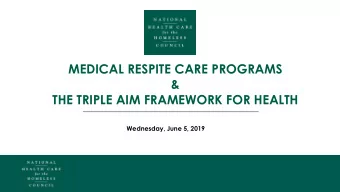 MEDICAL RESPITE CARE PROGRAMS  &amp;  THE TRIPLE AIM FRAMEWORK FOR HEALTH  Wednesday, June 5, 2019