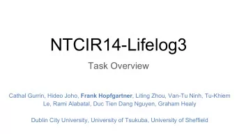 NTCIR14-Lifelog3  Task Overview Cathal Gurrin, Hideo Joho, Frank Hopfgartner , Liting Zhou, Van-Tu