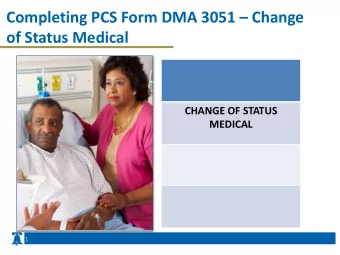 Completing PCS Form DMA 3051  Change  of Status Medical  CHANGE OF STATUS  MEDICAL  1 Completing