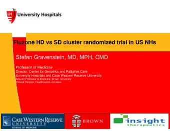 Fluzone HD vs SD cluster randomized trial in US NHs  Stefan Gravenstein, MD, MPH, CMD  University