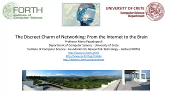 The Discreet Charm of Networking: From the Internet to the Brain  Professor Maria Papadopouli