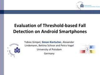 Evaluation of Threshold-based Fall  Detection on Android Smartphones Tobias Gimpel, Simon