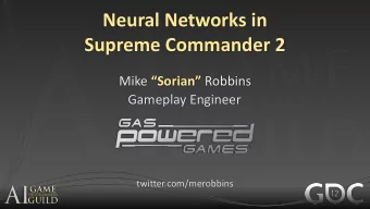 Neural Networks in  Supreme Commander 2 Mike  Sorian  Robbins  Gameplay Engineer