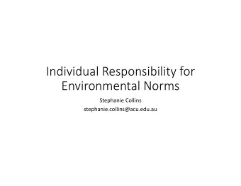 Individual Responsibility for  Environmental Norms  Stephanie Collins  stephanie.collins@acu.edu.au