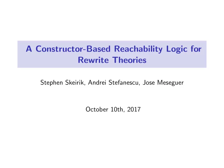 a constructor based reachability logic for rewrite