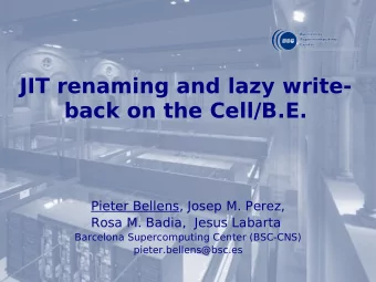 JIT renaming and lazy write-  back on the Cell/B.E.  Pieter Bellens, Josep M. Perez,  Rosa M.