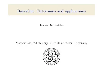 BayesOpt: Extensions and applications  Javier Gonz  alez  Masterclass, 7-February, 2107