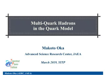 Multi-Quark Hadrons   in the Quark Model  Makoto Oka Advanced Science Research Center, JAEA