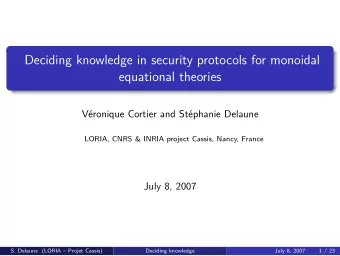 Deciding knowledge in security protocols for monoidal  equational theories  Vronique Cortier and