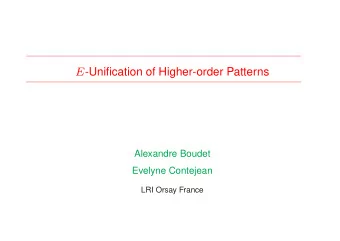 E -Unification of Higher-order Patterns  Alexandre Boudet  Evelyne Contejean  LRI Orsay France