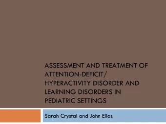 ASSESSMENT AND TREATMENT OF  ATTENTION-DEFICIT/  HYPERACTIVITY DISORDER AND  LEARNING DISORDERS IN
