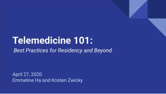 Telemedicine 101:  Best Practices for Residency and Beyond  April 27, 2020  Emmeline Ha and Kristen
