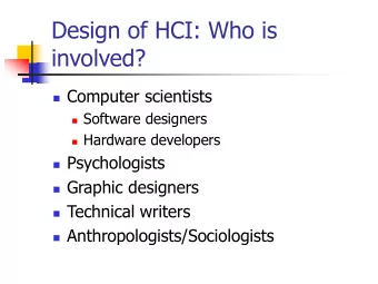 Design of HCI: Who is  involved?  Computer scientists  Software designers  Hardware