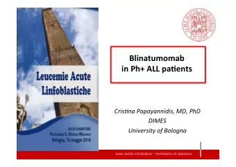 Blinatumomab      in  Ph+  ALL  pa2ents    Cris%na  Papayannidis,  MD,