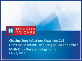 Chasing Zero Infections Coaching Call  Dont Be Resistant:  Reducing MRSA and Other  Multi-Drug