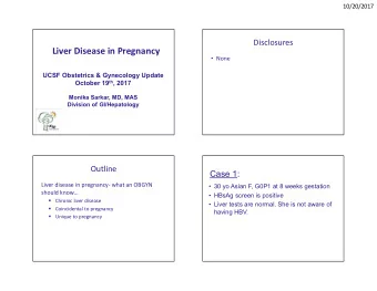 Liver Disease in Pregnancy  None  UCSF Obstetrics &amp; Gynecology Update October 19 th , 2017