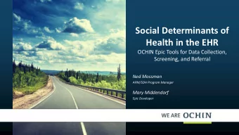 Social Determinants of Health in the EHR  OCHIN Epic Tools for Data Collection,  Screening, and