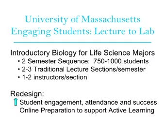 University of Massachusetts  Engaging Students: Lecture to Lab  Introductory Biology for Life