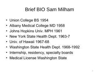 Brief BIO Sam Milham   Union College BS 1954   Albany Medical College MD 1958   Johns