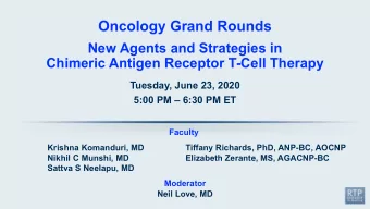 Oncology Grand Rounds  New Agents and Strategies in  Chimeric Antigen Receptor T-Cell Therapy