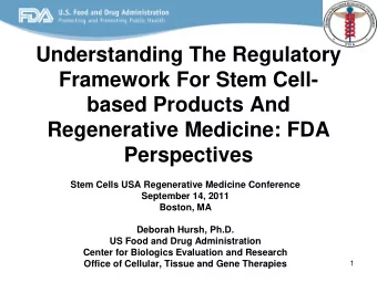 Understanding The Regulatory  Framework For Stem Cell-  based Products And  Regenerative Medicine: