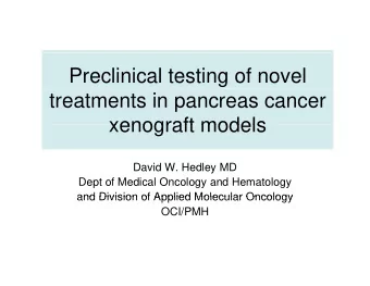 Preclinical testing of novel  treatments in pancreas cancer  xenograft models  xenograft models