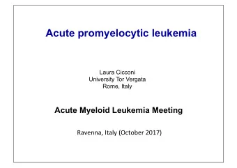 Acute promyelocytic leukemia  Laura Cicconi  University Tor Vergata  Rome, Italy  Acute Myeloid