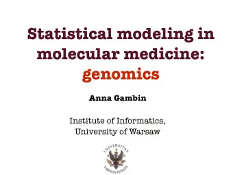 Statistical modeling in  molecular medicine:  genomics  Anna Gambin  Institute of Informatics,