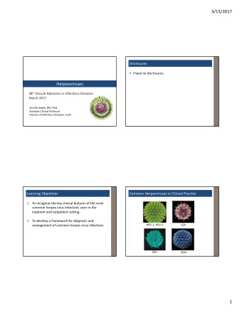 3/15/2017  Disclosures  I have no disclosures.  Herpesviruses 38 th Annual Advances in