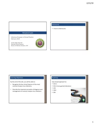 2/21/19  Disclosures  I have no disclosures.  Herpesviruses  Infectious Diseases in Clinical