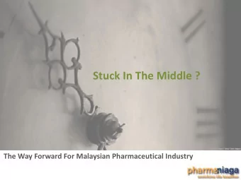Stuck In The Middle ?  The Way Forward For Malaysian Pharmaceutical Industry  Disclaimer:  All