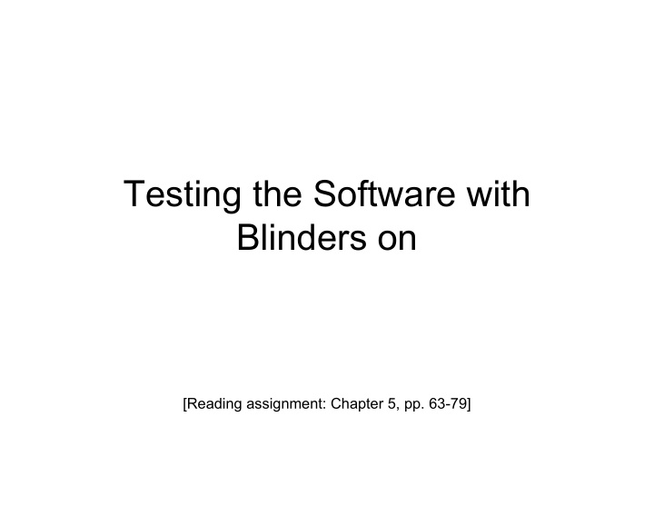 testing the software with blinders on