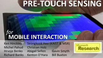 PRE-TOUCH SENSING  for  MOBILE INTERACTION  Ken Hinckley  Seongkook Heo (KAIST &amp; MSR)  Michel